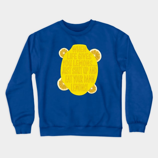 When Life Gives You Lemons... Crewneck Sweatshirt by snknjak